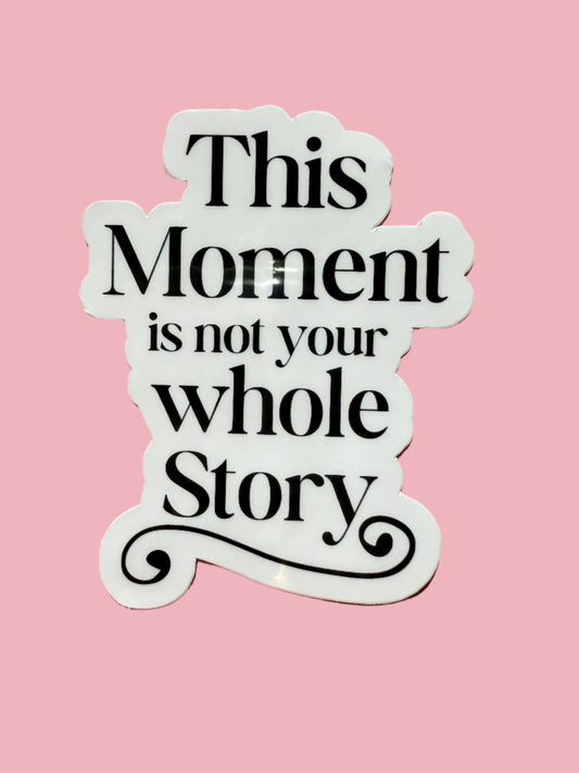 This Moment Is Not Your Whole Story" Motivational Quote Sticker | Mental Health Hope Resilience Affirmation Vinyl Decal | Self-Care Inspirational Laptop Water Bottle Sticker | 2.56-inch - The Sticker Era