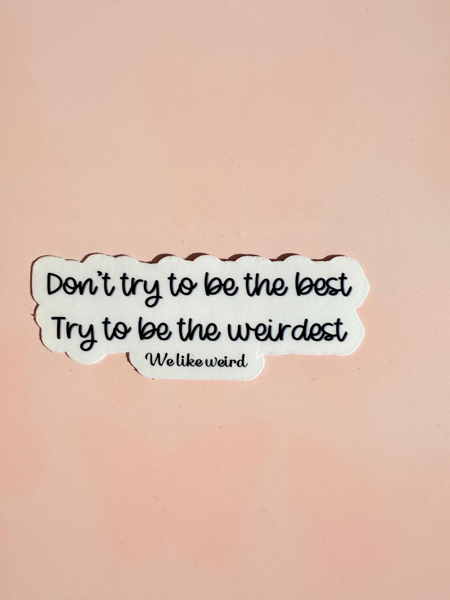 Don't Be The Best Be The Weirdest Sticker | Funny Quirky Decal | Embrace Individuality Laptop Water Bottle Vinyl | Unique Gift for Friends - The Sticker Era