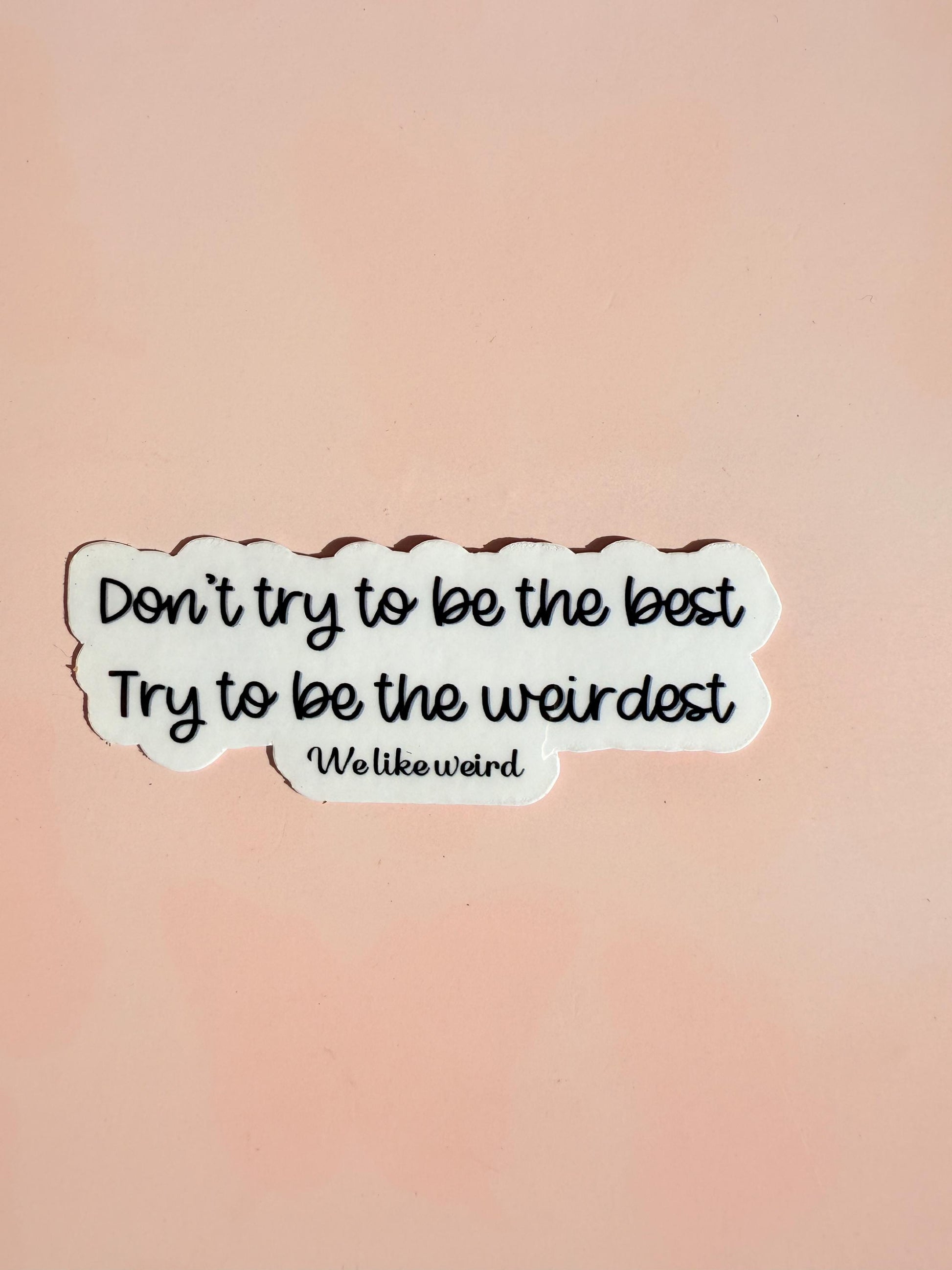 Don't Be The Best Be The Weirdest Sticker | Funny Quirky Decal | Embrace Individuality Laptop Water Bottle Vinyl | Unique Gift for Friends - The Sticker Era