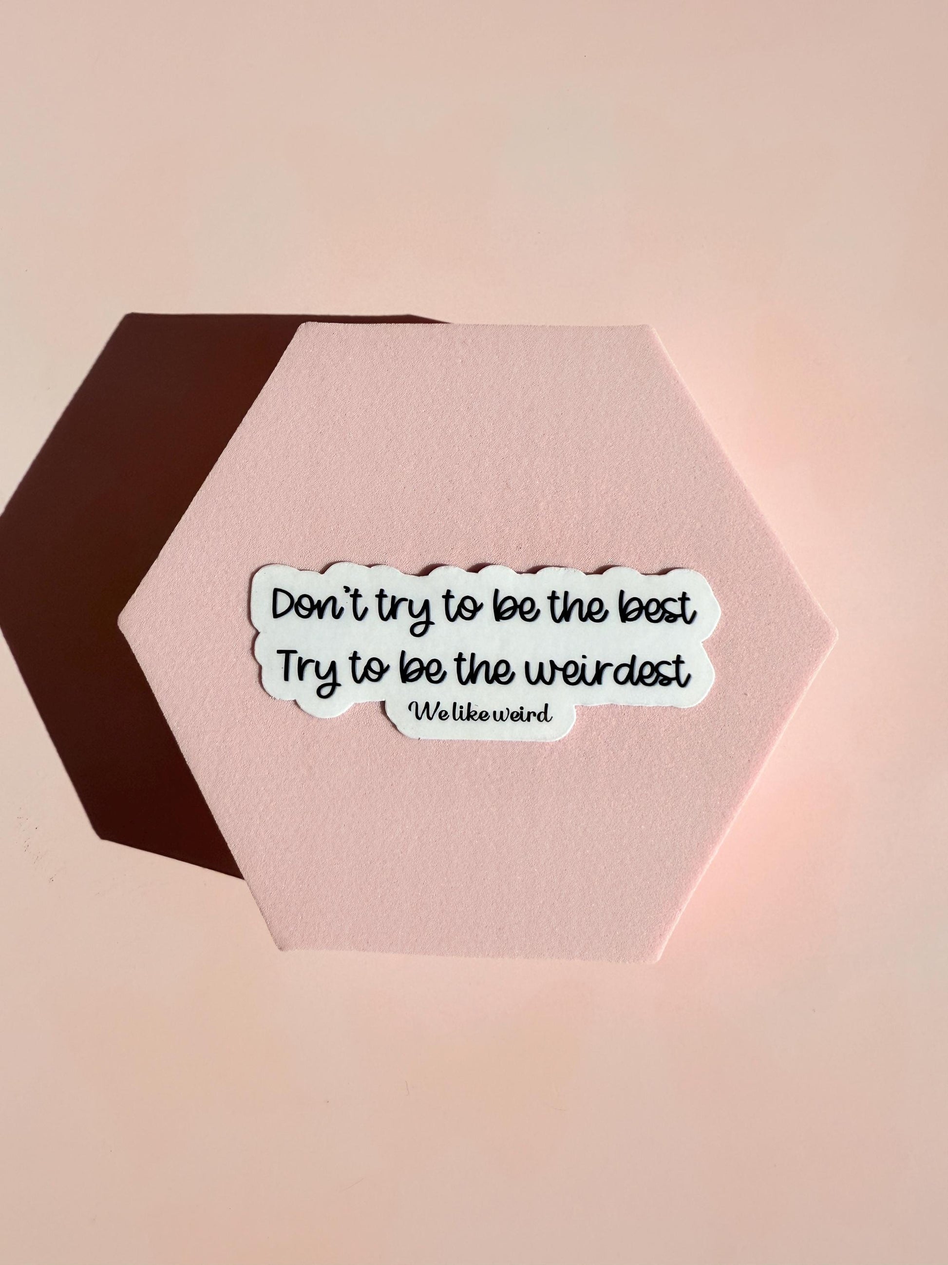 Don't Be The Best Be The Weirdest Sticker | Funny Quirky Decal | Embrace Individuality Laptop Water Bottle Vinyl | Unique Gift for Friends - The Sticker Era