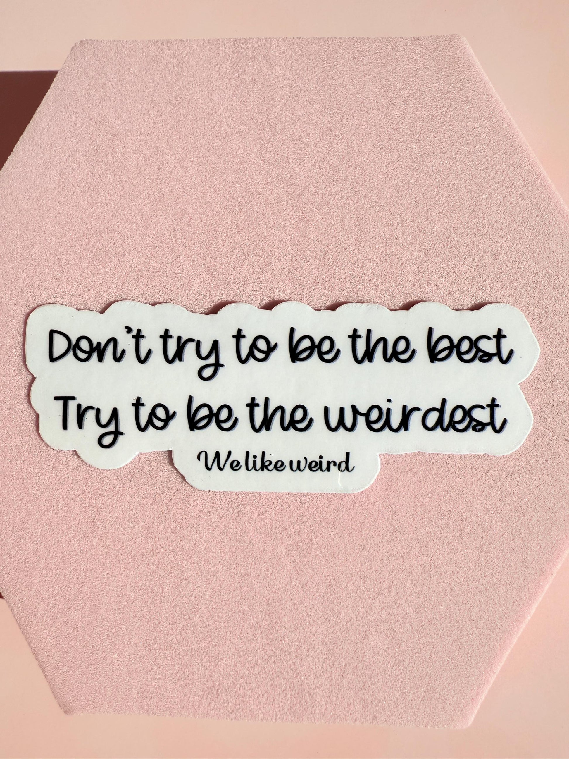Don't Be The Best Be The Weirdest Sticker | Funny Quirky Decal | Embrace Individuality Laptop Water Bottle Vinyl | Unique Gift for Friends - The Sticker Era