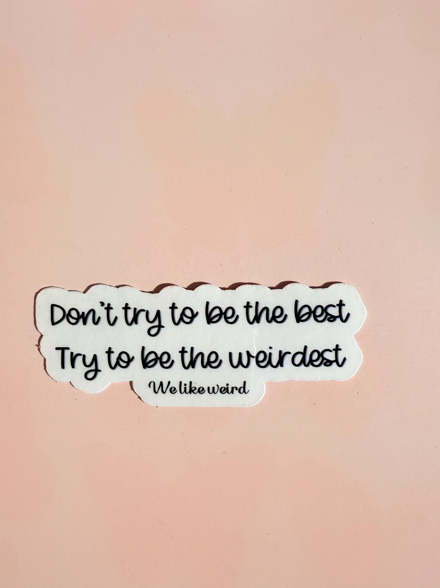 Don't Be The Best Be The Weirdest Sticker | Funny Quirky Decal | Embrace Individuality Laptop Water Bottle Vinyl | Unique Gift for Friends - The Sticker Era