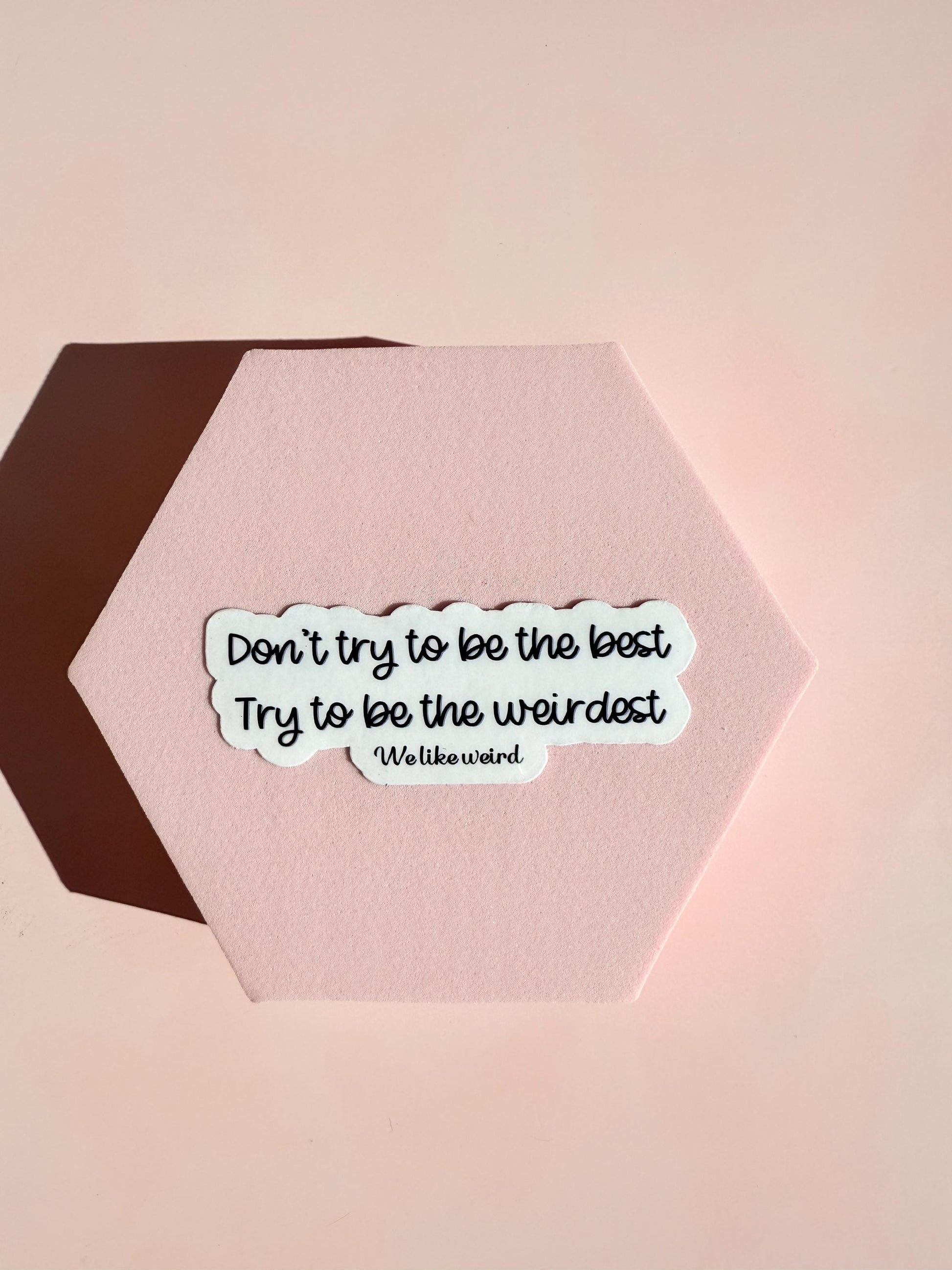 Don't Be The Best Be The Weirdest Sticker | Funny Quirky Decal | Embrace Individuality Laptop Water Bottle Vinyl | Unique Gift for Friends - The Sticker Era
