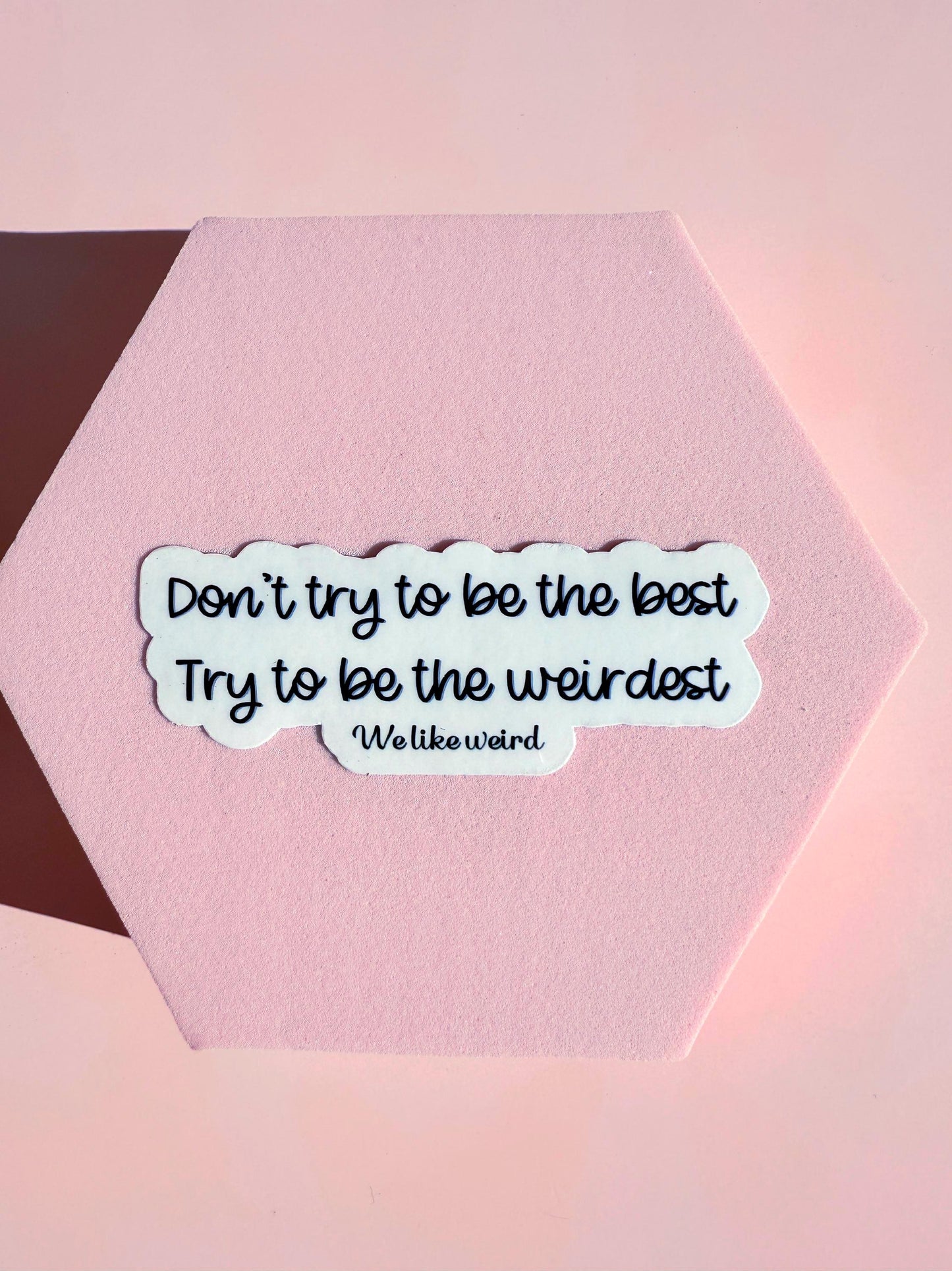 Don't Be The Best Be The Weirdest Sticker | Funny Quirky Decal | Embrace Individuality Laptop Water Bottle Vinyl | Unique Gift for Friends - The Sticker Era